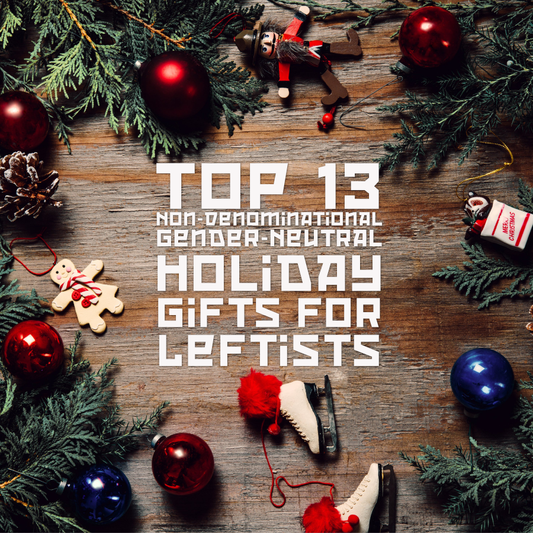 Top 13 Non-Denominational Winter Holiday Gifts for Leftists