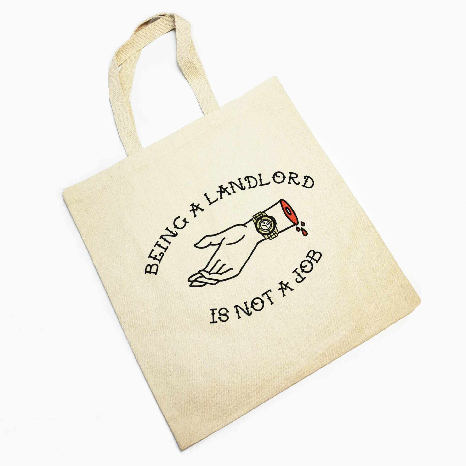canvas tote bag with a line drawing of a open palm hand reaching for half your income wearing a gold rolex watch cut off and beeding at the stump with the words being a landlord is not a job in all caps traditional tattoo font