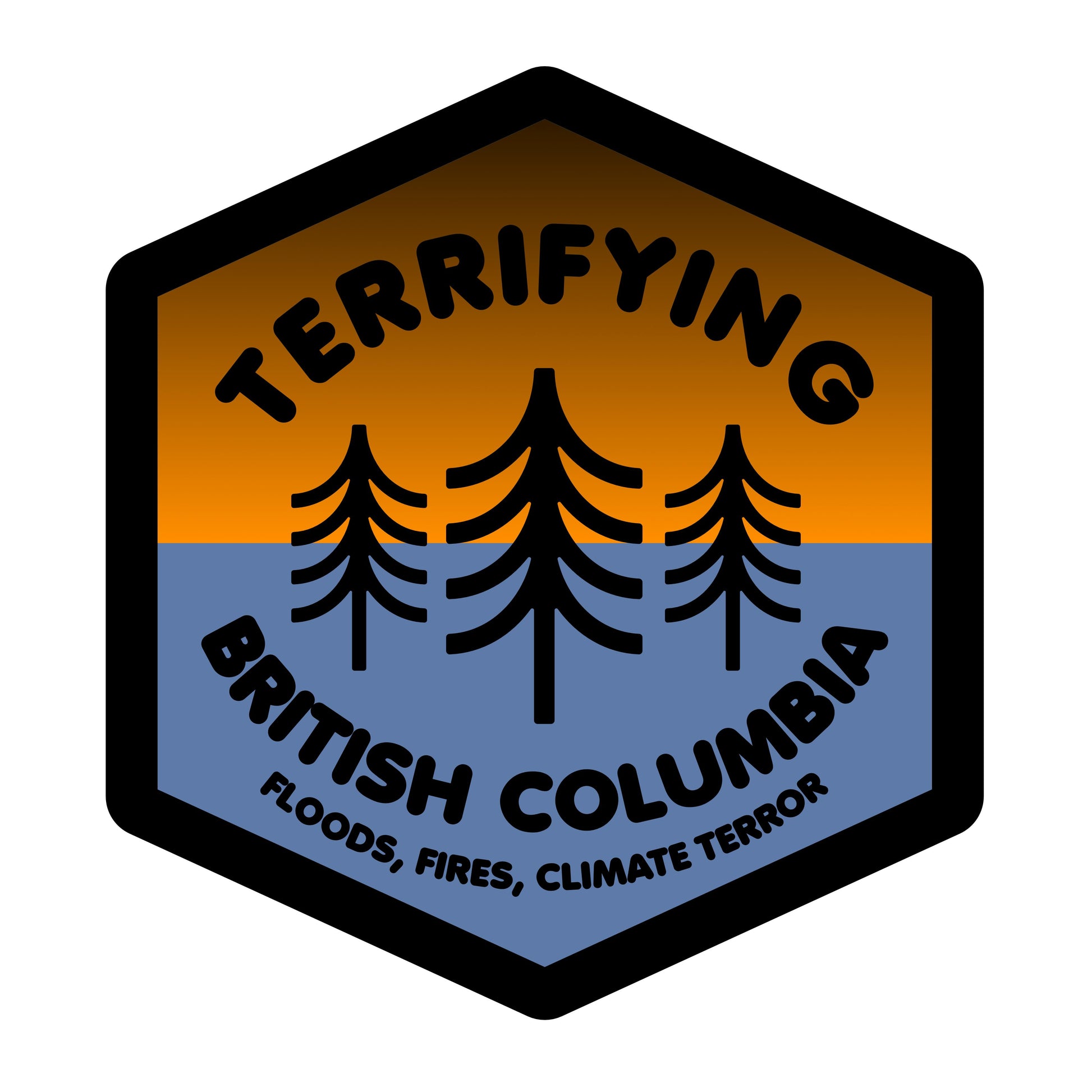 Orange and blue hexagon sticker with black border and the words "terrifying british columbia fires, floods, climate terror" and minimalist burnt trees